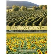 Timeless Bounty Food and Wine in New Yorks Finger Lakes by Pellechia, Thomas, 9781580801751