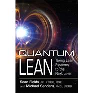 Quantum Lean Taking Lean Systems to the Next Level by Fields, Sean; Sanders, Michael, 9781604271751