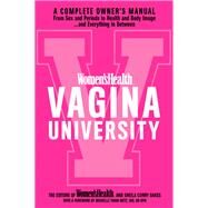 Women's Health Vagina University A Complete Owner's Manual from Sex and Periods to Health and Body Image--And Everything in Between by Editors of Women's Health Maga; Curry Oakes, Sheila, 9781635651751