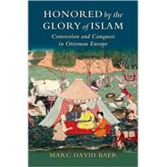 Honored by the Glory of Islam by Baer, Marc David, 9780195331752