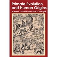 Primate Evolution and Human Origins by Ciochon,Russell L., 9780202011752