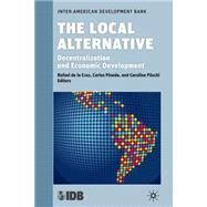 The Local Alternative Decentralization and Economic Development by Inter-American Development Bank; de la Cruz, Rafael; Mannheim, Carlos Pineda; Pschl, Caroline, 9780230111752