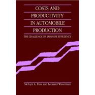 Costs and Productivity in Automobile Production: The Challenge of Japanese Efficiency by Melvyn A. Fuss , Leonard Waverman, 9780521031752