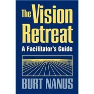 The Vision Retreat Set, A Facilitator's Guide by Nanus, Burt, 9780787901752