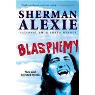 Blasphemy New and Selected Stories by Alexie, Sherman, 9780802121752