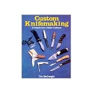 Custom Knifemaking 10 Projects from a Master Craftsman by McCreight, Tim, 9780811721752