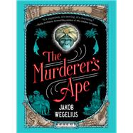 The Murderer's Ape by WEGELIUS, JAKOB, 9781101931752