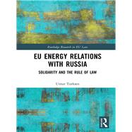 EU Energy Relations With Russia: Solidarity and the Rule of Law by Turksen; Umut, 9781138041752