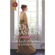 A Lady Becomes a Governess by Gaston, Diane, 9781335051752
