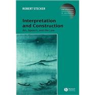 Interpretation and Construction Art, Speech, and the Law by Stecker, Robert, 9781405101752