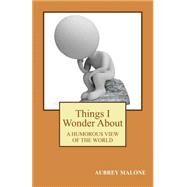 Things I Wonder About by Malone, Aubrey, 9781508471752