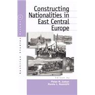 Constructing Nationalities In East Central Europe by Judson, Pieter M.; Rozenblit, Marsha L.; Rozenblit, Judson, 9781571811752