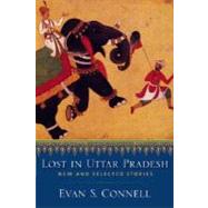 Lost in Uttar Pradesh New and Selected Stories by Connell, Evan S., 9781593761752
