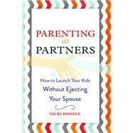 Parenting as Partners: How to Launch Your Kids Without Ejecting Your Spouse by Hoefle; Vicki, 9781629561752