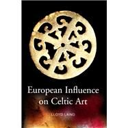 European Influence on Celtic Art Patrons and Artists by Laing, LLoyd, 9781846821752