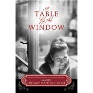 A Table by the Window A Novel of Family Secrets and Heirloom Recipes by MANTON LODGE, HILLARY, 9780307731753