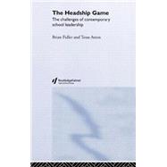 The Headship Game: The Challenges of Contemporary School Leadership by Atton,Tessa, 9780415331753