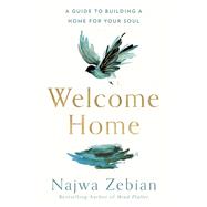 Welcome Home A Guide to Building a Home for Your Soul by Zebian, Najwa, 9780593231753