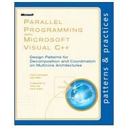 Parallel Programming with Microsoft Visual C++ : Design Patterns for Decomposition and Coordination on Multicore Architectures by Campbell, Colin; Miller, Ade; Hey, Tony; Sutter, Herb, 9780735651753
