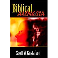 Biblical Amnesia by Gustafson, Scott W., 9780741421753