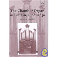 The Chamber Organ in Britain, 16001830 by Wilson,Michael I., 9780754601753