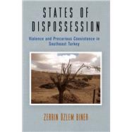 States of Dispossession by Biner, Zerrin Ozlem, 9780812251753
