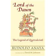 Lord of the Dawn by Anaya, Rudolfo A.; Johnson, David M., 9780826351753