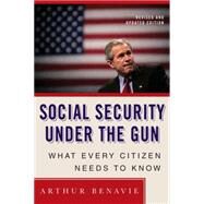 Social Security Under the Gun What Every Citizen Needs to Know by Benavie, Arthur, 9781403971753