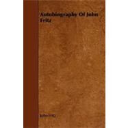 Autobiography of John Fritz by Fritz, John, 9781444631753