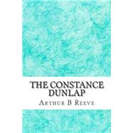 The Constance Dunlap by Reeve, Arthur B., 9781508601753