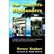 Our Southern Highlanders : A...,Kephart, Horace,9781566641753
