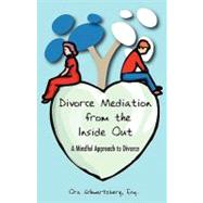 Divorce Mediation from the Inside Out : A Mindful Approach to Divorce by SCHWARTZBERG ORA, 9781604941753