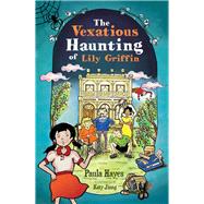 The Vexatious Haunting of Lily Griffin by Hayes, Paula, 9781760991753