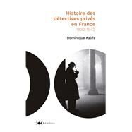 Histoire des dtectives privs en France by Dominique Kalifa, 9782380941753