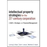 Intellectual Property Strategies for the 21st Century Corporation : A Shift in Strategic and Financial Management by Bryer, Lanning G.; Lebson, Scott J.; Asbell, Matthew D., 9780470601754