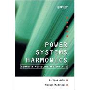 Power Systems Harmonics Computer Modelling and Analysis by Acha, Enrique; Madrigal, Manuel, 9780471521754