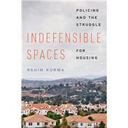 Indefensible Spaces: Policing and the Struggle for Housing by Rahim Kurwa, 9780520401754