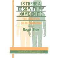Is There A Desk With My Name On It?: The Politics Of Integration by Slee,Roger;Slee,Roger, 9780750701754