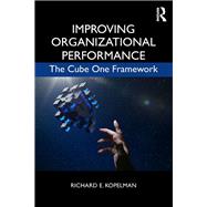 Improving Organizational Performance: The Cube One framework by Kopelman; Richard, 9781138951754