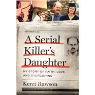 A Serial Killer's Daughter by Rawson, Kerri, 9781400201754