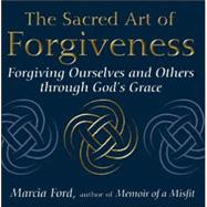 The Sacred Art Of Forgiveness by Ford, Marcia, 9781594731754