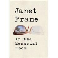 In the Memorial Room A Novel by Frame, Janet, 9781619021754