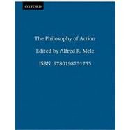 The Philosophy of Action by Mele, Alfred R., 9780198751755