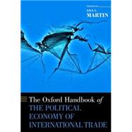 The Oxford Handbook of the Political Economy of International Trade by Martin, Lisa L., 9780199981755