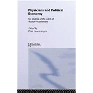 Physicians and Political Economy: Six Studies of the Work of Doctor Economists by Groenewegen; Peter, 9780415241755