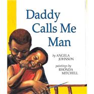 Daddy Calls Me Man by Johnson, Angela; Mitchell, Rhonda, 9780531071755