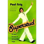 Superstud Or How I Became a 24-Year-Old Virgin by FEIG, PAUL, 9781400051755