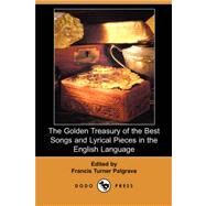 The Golden Treasury of the Best Songs and Lyrical Pieces in the English Language by Palgrave, Francis Turner, 9781406541755