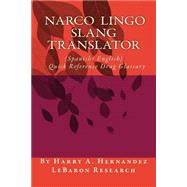 Narco-Lingo-Slang Translator Quick Reference Guide by Hernandez, Harry A., 9781492201755