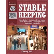 Stablekeeping A Visual Guide to Safe and Healthy Horsekeeping by Hill, Cherry; Klimesh, Richard, 9781580171755